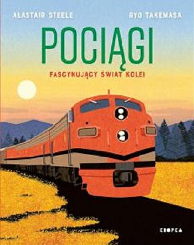 Okładka książki Pociągi / tekst Alastair Steele, ilustracje Ryo Takemasa ; przełożył Tomasz Klonowski.