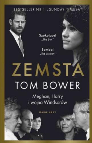 Okładka książki Zemsta : Meghan, Harry i wojna Windsorów / Tom Bower ; przełożyły Olga Dziedzic, Paulina Surniak.