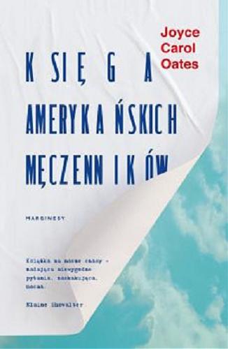 Okładka  Księga amerykańskich męczenników / Joyce Carol Oates ; przełożyła Dobromiła Jankowska.
