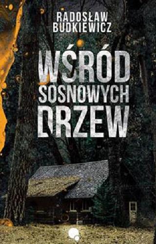 Okładka książki Wśród sosnowych drzew / Radosław Budkiewicz.