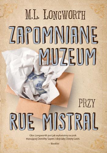 Okładka książki Zapomniane muzeum przy Rue Mistral / M.L. Longworth ; przekład Małgorzata Trzebiatowska.