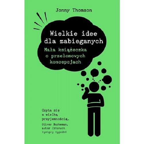 Okładka książki Wielkie idee dla zabieganych : mała książeczka o przełomowych koncepcjach / Jonny Thomson ; przełożyła Dominika Braithwaite ; [ilustracje Johnny Thomson].