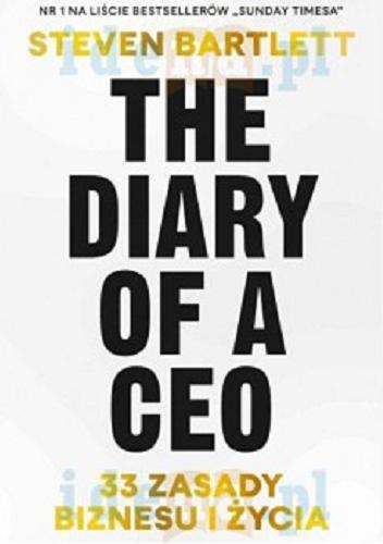 Okładka książki The diary of a CEO : 33 zasady biznesu i życia / Steven Bartlett ; przełożył Dariusz Rossowski.