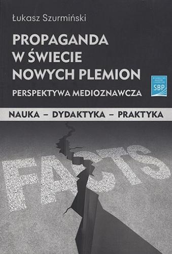 Okładka  Propaganda w świecie nowych plemion : perspektywa medioznawcza : / Łukasz Szurmiński ; [recenzja prof. dr hab. Teresa Sasińska-Klas, WSJiZ, prof. dr hab. Adam Włodzimierz Adamowski, UW].