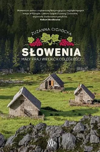 Okładka książki Słowenia : mały kraj wielkich odległości / Zuzanna Cichocka.