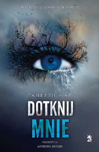 Okładka książki Dotknij mnie / Tahereh Mafi ; przełożyła Agnieszka Brodzik.
