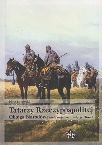 Okładka książki  Tatarzy Rzeczypospolitej Obojga Narodów : dzieje wojenne i tradycje. T. 1  2