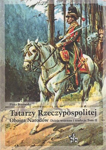 Okładka książki  Tatarzy Rzeczypospolitej Obojga Narodów : dzieje wojenne i tradycje. T. 2  3