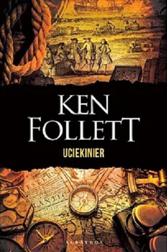 Okładka książki Uciekinier / Ken Follett ; z angielskiego przełożyli Jacek Manicki, Michał Wroczyński.