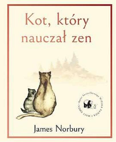 Okładka książki Kot, który nauczał zen / James Norbury ; z angielskiego przełożyła Aldona Sieradzka-Krupa.