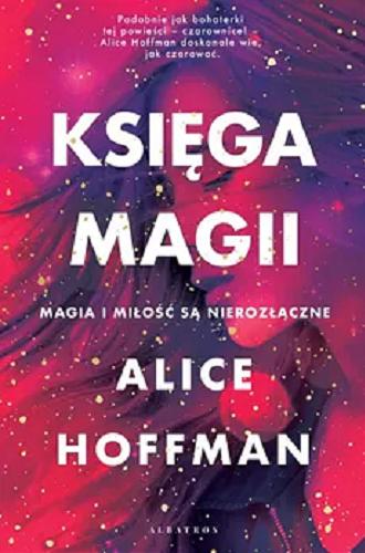 Okładka książki Księga magii / Alice Hoffman ; z angielskiego przełożyła Danuta Górska.