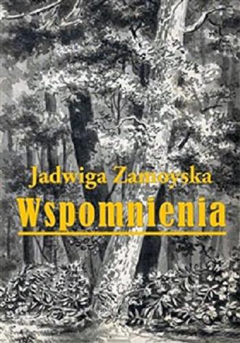 Okładka książki Wpomnienia / Jadwiga Zamoyska ; w opracowaniu i ze wstepem Edyty Bątkiewicz-Szymanowskiej, Magdaleny Biniaś-Szkopek