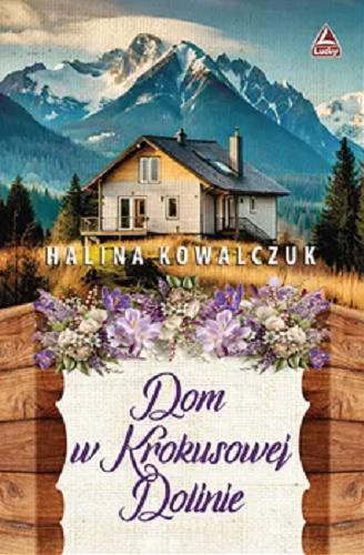 Okładka książki Dom w Krokusowej Dolinie / Halina Kowalczuk.