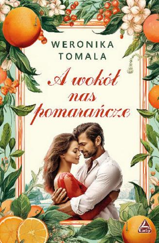 Okładka książki A wokół nas pomarańcze / Weronika Tomala.