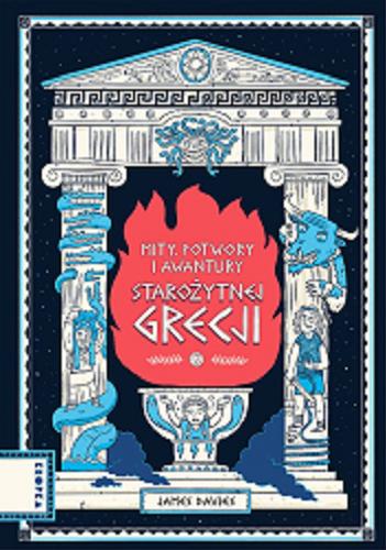 Okładka książki Mity, potwory i awantury Starożytnej Grecji / [text and illustration] James Davies ; przełożyła Karolina Marcinkowska.