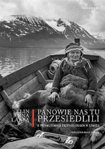 Okładka książki Panowie nas tu przesiedlili : o przymusowych przesiedleniach w Szwecji / Elin Anna Labba ; przełożyła Agata Teperek.