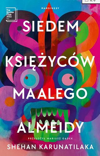 Okładka  Siedem księżyców Maalego Almeidy / Shehan Karunatilaka ; przełożył Mariusz Gądek.