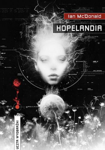 Okładka książki Hopelandia / Ian McDonald ; przełożył Wojciech M. Próchniewicz.
