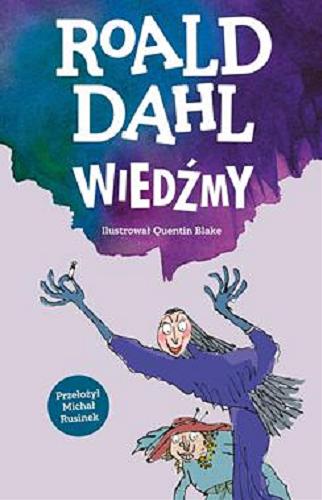 Okładka książki Wiedźmy / Roald Dahl ; ilustrował Quentin Blake ; przełożył Michał Rusinek.