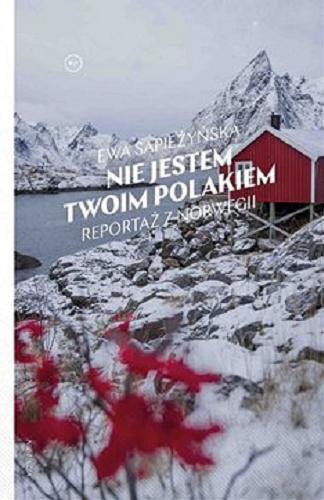 Okładka książki Nie jestem twoim Polakiem [E-book] : reportaż z Norwegii / Ewa Sapieżyńska ; przełożyła Ilona Wiśniewska.