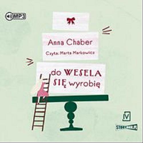 Okładka  Do wesela się wyrobię [Dokument dźwiękowy] / Anna Chaber.