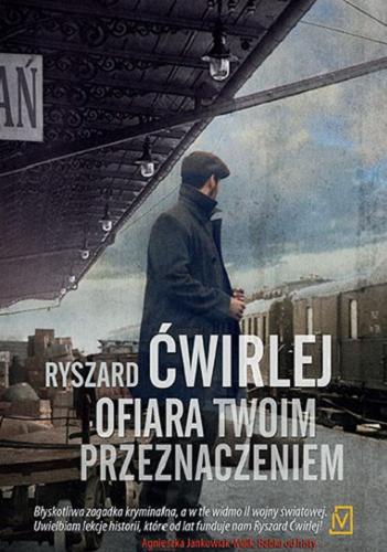 Okładka książki Ofiara twoim przeznaczeniem / Ryszard Ćwirlej.