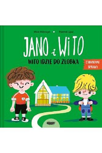Okładka książki Jano i Wito : Wito idzie do żłobka / Wiola Woloszyn ; [ilustracje] Przemek Liput.