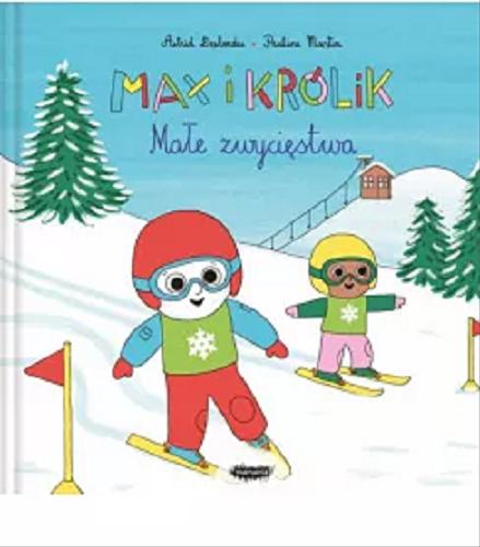 Okładka książki Małe zwycięstwa / tekst Astrid Desbordes ; ilustracje Pauline Martin ; przekład: Zofia Raczek.
