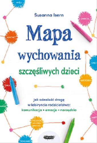 Okładka książki  Mapa wychowania szczęśliwych dzieci : jak odnaleźć drogę w labiryncie rodzicielstwa: komunikacja, emocje, narzędzia  3