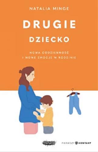 Okładka książki Drugie dziecko : nowa codzienność i nowe emocje w rodzinie / Natalia Minge.