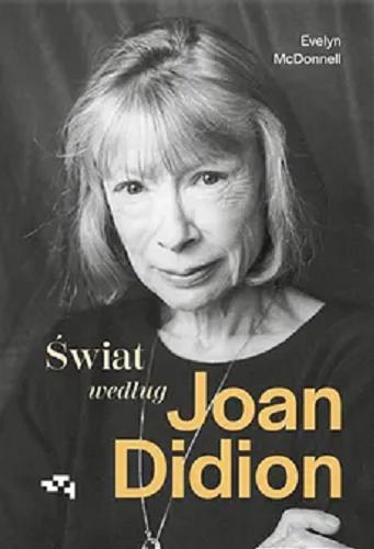 Okładka książki Świat wedłg Joan Didion / Evelyn McDonnell ; przełożyła Anna Dzierzgowska.