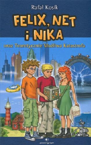 Okładka książki Felix, Net i Nika oraz Teoretycznie Moz?liwa Katastrofa / Rafał Kosik ; ilustracje autora.