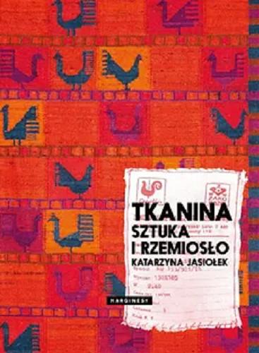 Okładka książki Tkanina : sztuka i rzemiosło / Katarzyna Jasiołek.