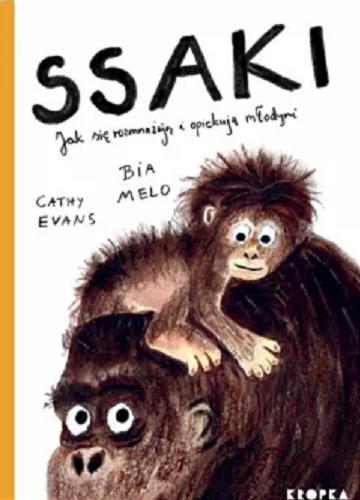 Okładka książki Ssaki : jak się rozmnażają i opiekują młodymi / Cathy Evans ; ilustracje Bia Melo ; przełożyła Grażyna Winiarska.