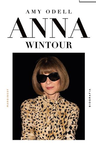 Okładka książki Anna Wintour : biografia / Amy Odell ; przełożyła Anna Błasiak.