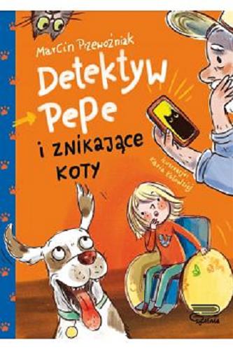 Okładka książki Detektyw Pepe i znikające koty / Marcin Przewoźniak ; ilustracje: Kasia Kołodziej.