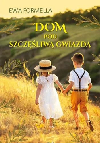 Okładka książki Dom pod Szczęśliwą Gwiazdą / Ewa Formella.