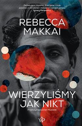 Okładka  Wierzyliśmy jak nikt / Rebecca Makkai ; przełożył Sebastian Musielak.