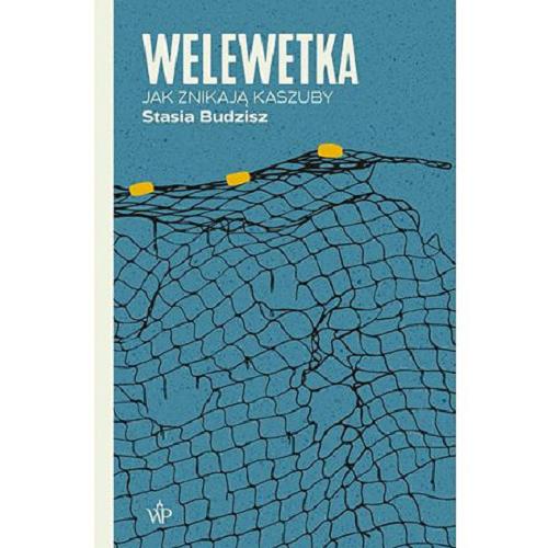 Okładka książki Welewetka : jak znikają Kaszuby / Stasia Budzisz.