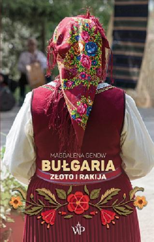 Okładka  Bułgaria : złoto i rakija / Magdalena Genow.