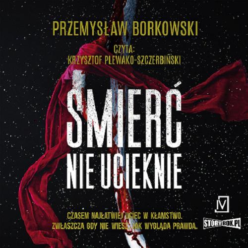 Okładka książki Śmierć nie ucieknie [Dokument dźwiękowy] / Przemysław Borkowski.