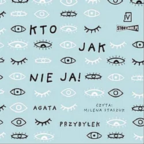Okładka książki Kto jak nie ja [Dokument dźwiękowy] / Agata Przybyłek.