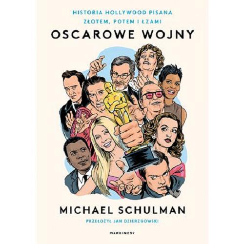 Okładka książki Oscarowe wojny : historia Hollywood pisana złotem, potem i łzami / Michael Schulman ; przełożył Jan Dzierzgowski.