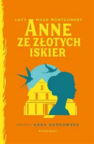 Okładka książki Anne ze Złotych Iskier / Lucy Maud Montgomery ; przełożyła Anna Bańkowska.