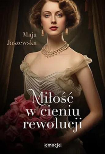 Okładka książki Miłość w cieniu rewolucji / Maja Janiszewska.