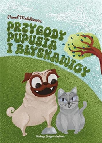 Okładka książki Przygody Pupusia i Błyskawicy / Paweł Malukiewicz ; ilustracje Justyna Wójtowicz.