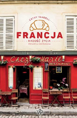 Okładka książki Francja : radość życia / Cathy Yandell ; przełożyła Dorota Malina.