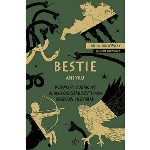 Okładka książki Bestie antyku : potwory i demony w świecie starożytnych Greków i Rzymian / Anna Jankowiak.