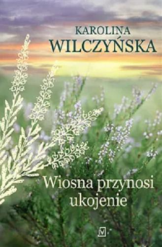 Okładka książki Wiosna przynosi ukojenie / Karolina Wilczyńska.