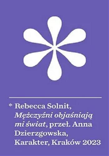 Okładka książki Mężczyźni objaśniają mi świat / Rebecca Solnit ; przełożyła Anna Dzierzgowska.